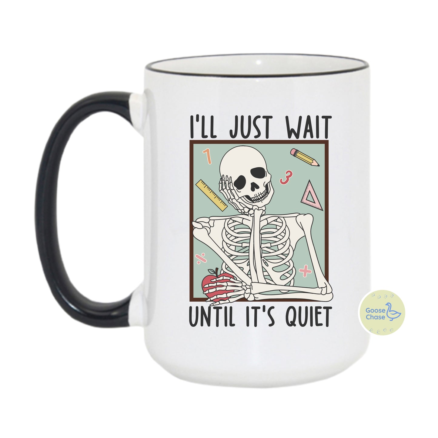 I’ll Just Wait Until It’s Quiet Teacher Mug