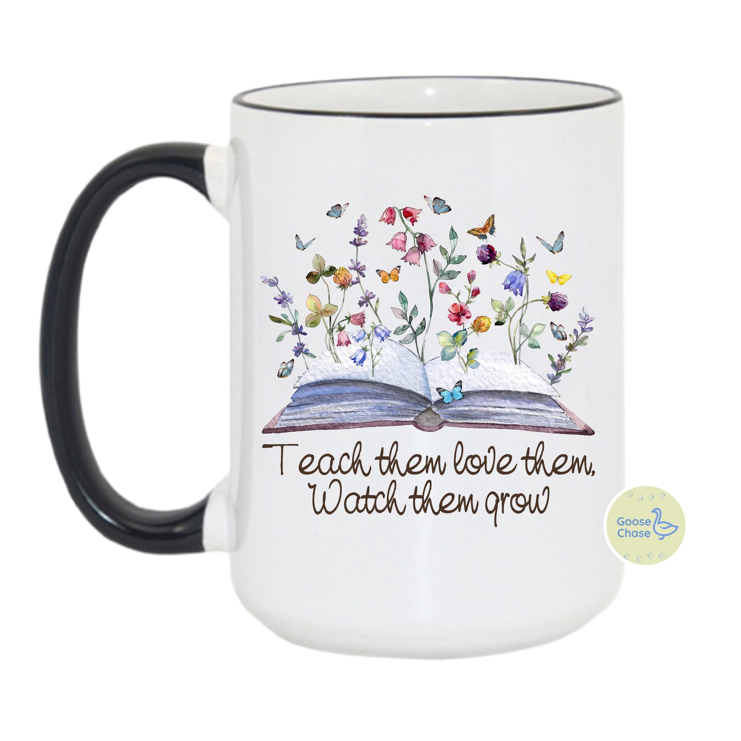 Teach Them, Love Them, Watch Them Grow Mug