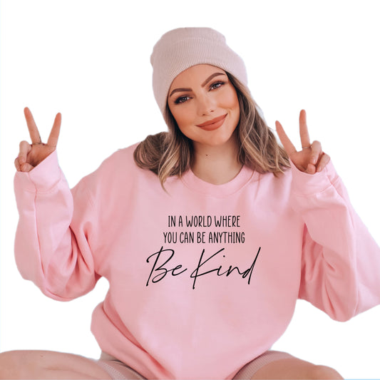 In a World Where You Can Be Anything Be Kind Crewneck