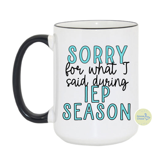 Sorry For What I Said During IEP Season mug