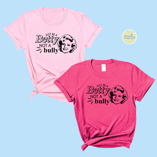 Be a Betty Not A Bully  T-Shirt