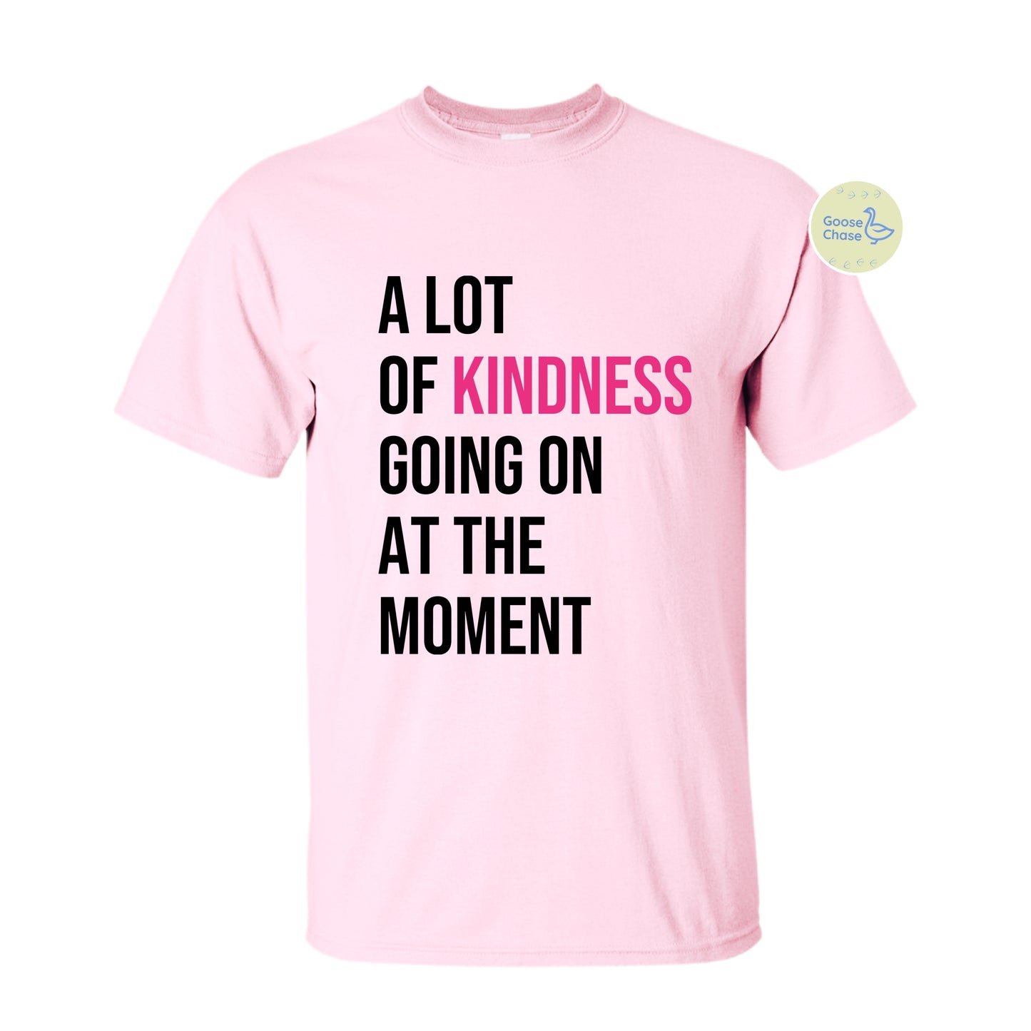 A Lot of Kindness Going On At The Moment T-shirt